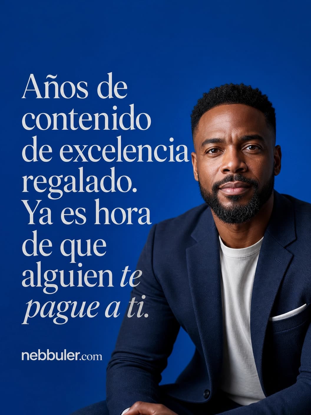 Años de contenido de excelencia regalado. Ya es hora de que alguien te pague a ti.